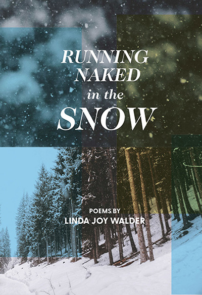 Running Naked in the Snow” - A Collection of Poems by Linda Joy Walder